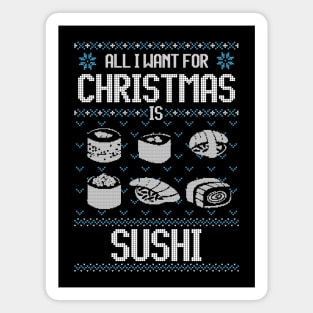 All I Want For Christmas Is Sushi - Ugly Xmas Sweater For Japanese Food Lover Magnet